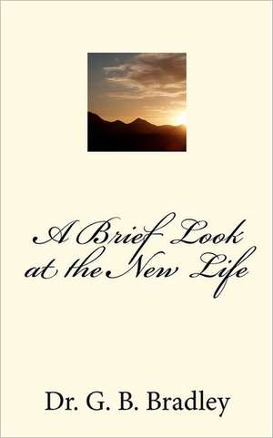 A Brief Look at the New Life de Dr G. B. Bradley