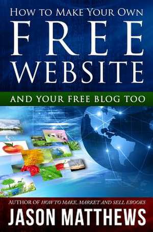 How to Make Your Own Free Website de Jason Matthews