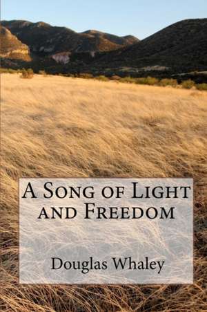 A Song of Light and Freedom de Douglas Whaley