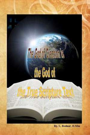 The God of Creation Is the God of the True Scripture Text de L. Bednar D. Min