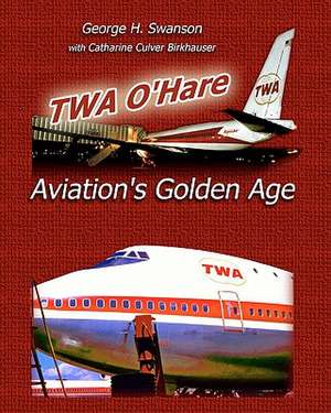 TWA O'Hare Aviation's Golden Age de George H. Swanson