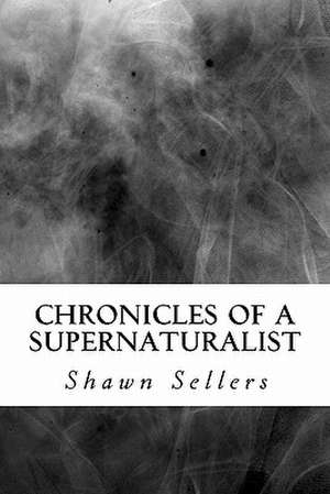 Chronicles of a Supernaturalist de Shawn Sellers