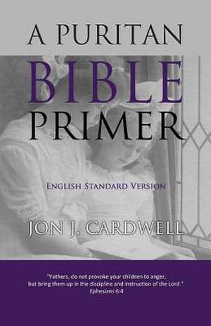 A Puritan Bible Primer de Jon J. Cardwell