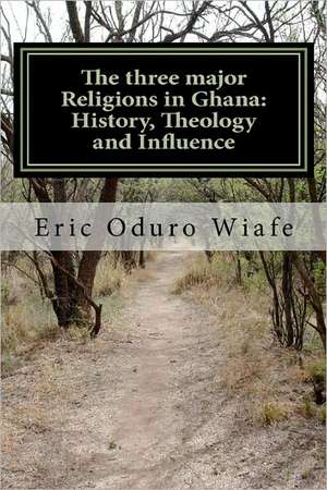 The Three Major Religions in Ghana de Eric Kwabena Oduro Wiafe