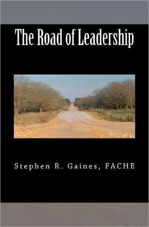 The Road of Leadership de Stephen R. Gaines Fache