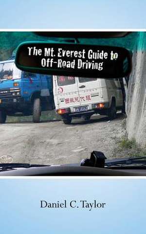 The Mt. Everest Guide to Off-Road Driving de Daniel C. Taylor