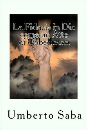 La Fiducia in Dio Come Un Atto Di Obbedienza de Umberto Saba