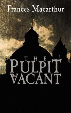 The Pulpit Is Vacant de Frances MacArthur