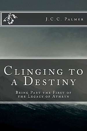 Clinging to a Destiny de J. C. C. Palmer