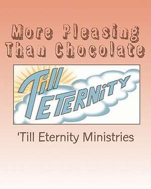 More Pleasing Than Chocolate de 'Till Eternity Ministries