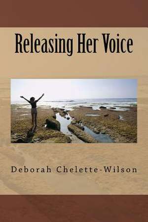 Releasing Her Voice de Deborah Chelette-Wilson