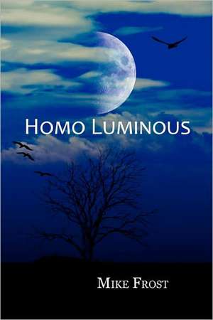 Homo Luminous de Mike Frost