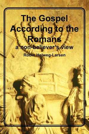 The Gospel According to the Romans de Robin Helweg-Larsen