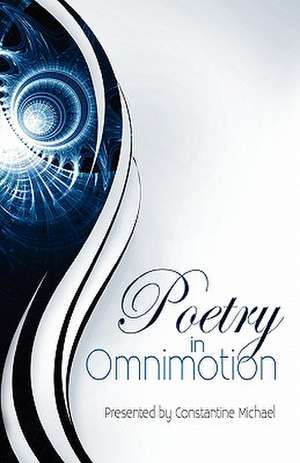 Poetry in Omnimotion de Constantine Michael