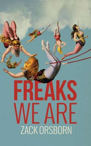 Freaks We Are de Zack Orsborn