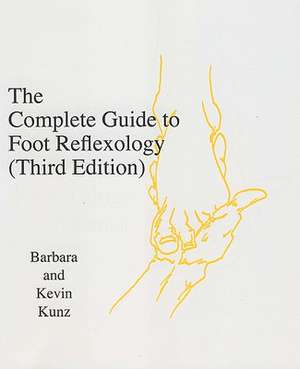 The Complete Guide to Foot Reflexology de Kevin Kunz