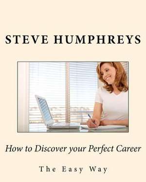 How to Discover Your Perfect Career de Steve Humphreys