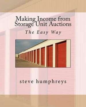 Making Income from Storage Unit Auctions de Steve Humphreys