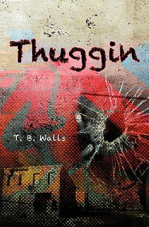 Thuggin de T. B. Walls