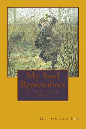 My Soul Remembers de May Sinclair Phd