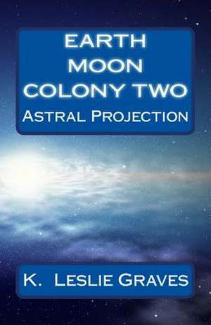 Earth Moon Colony Two de K. Leslie Graves