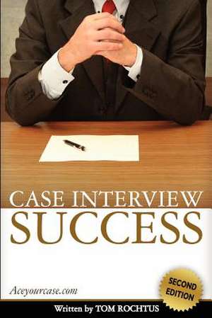 Case Interview Success de Tom Rochtus