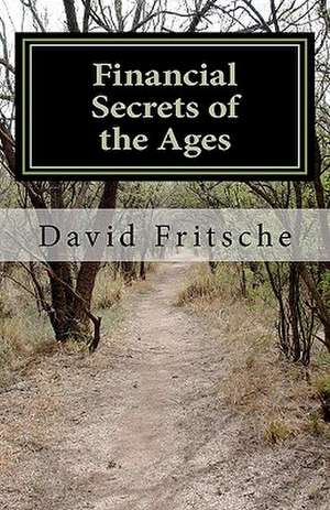 Financial Secrets of the Ages de David Fritsche