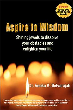 Aspire to Wisdom de Asoka K. Selvarajah