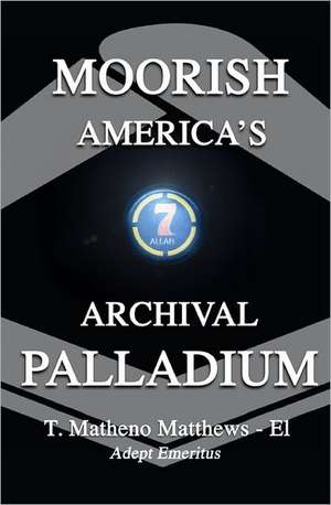 Moorish America's Archival Palladium de T. Matheno Matthews El