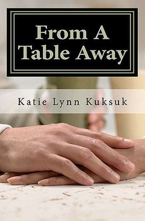 From a Table Away de MS Katie Lynn Kuksuk