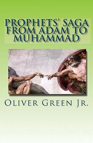 Prophets' Saga from Adam to Muhammad de Oliver Green