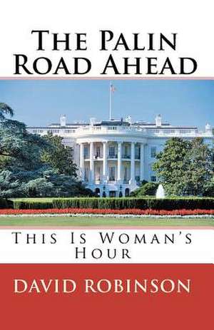 The Palin Road Ahead de David E. Robinson