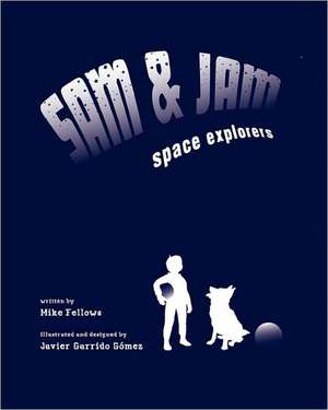 Sam and Jam - Space Explorers! de Mike Fellows