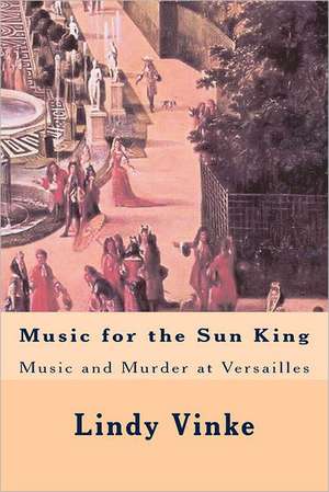 Music for the Sun King de Lindy Vinke