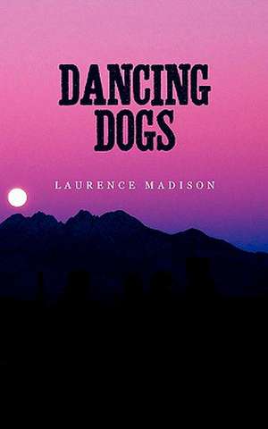 Dancing Dogs de Laurence Madison