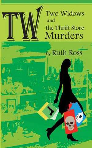 Two Widows and the Thrift Store Murders de Ruth Ross