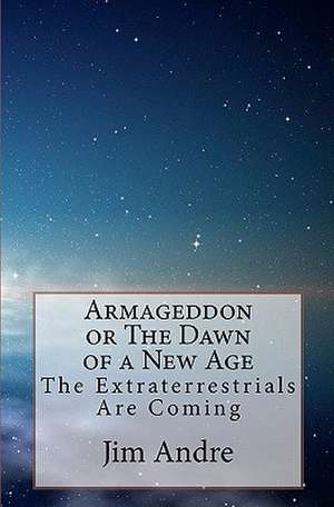 Armageddon or the Dawn of a New Age de Jim Andre