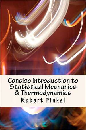 Concise Introduction to Statistical Mechanics and Thermodynamics de Robert W. Finkel