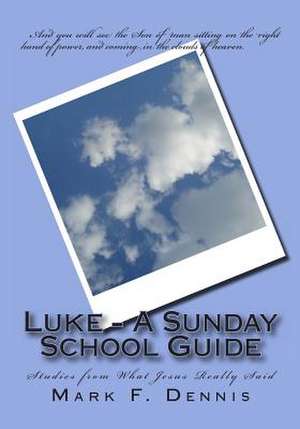 Luke - A Sunday School Guide de Mark F. Dennis