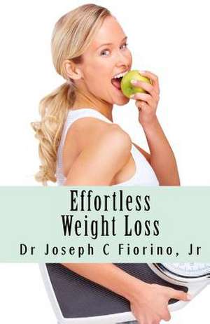 Effortless Weight Loss de Joseph G. Jr. Fiorino