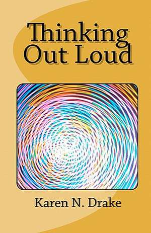 Thinking Out Loud de Karen N. Drake