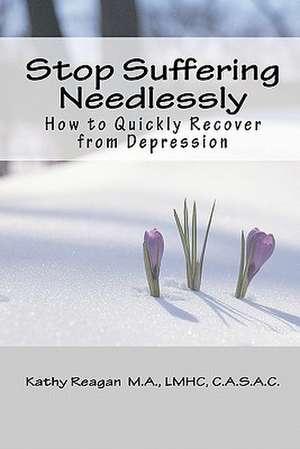 Stop Suffering Needlessly de Kathy Reagan
