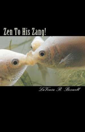 Zen to His Zang de Lavenia R. Boswell