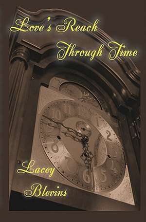 Loves Reach Through Time de MS Lacey Blevins