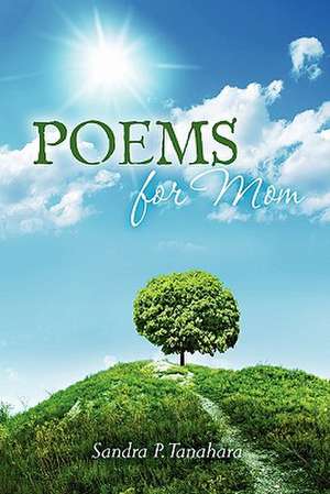 Poems for Mom de Sandra P. Tanahara