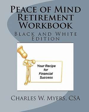 Peace of Mind Retirement Workbook de MR Charles W. Myers