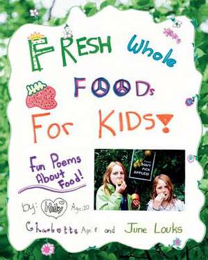 Fresh Whole Foods for Kids de June Louks