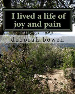 I Lived a Life of Joy and Pain de MS Deborah Susan Bowen