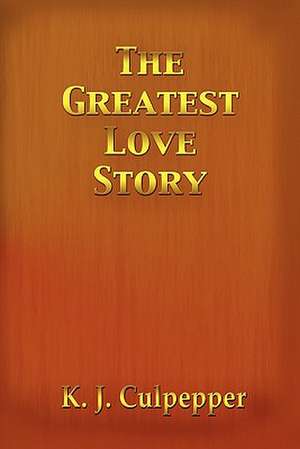 The Greatest Love Story de K. J. Culpepper