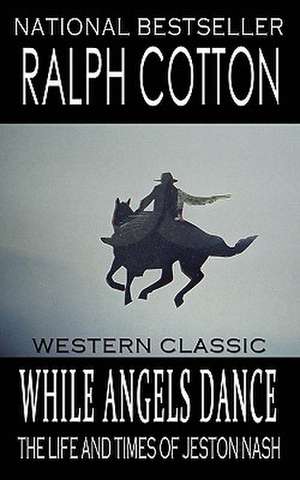 While Angels Dance de Ralph Cotton